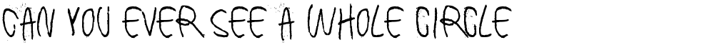 Can you ever see a whole circle