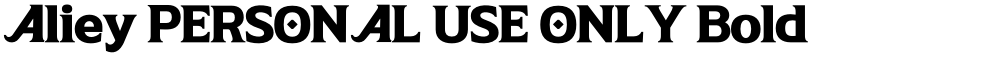 Aliey PERSONAL USE ONLY Bold