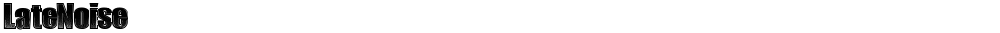 LateNoise