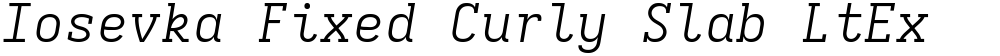 Iosevka Fixed Curly Slab LtEx