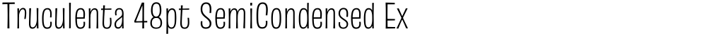 Truculenta 48pt SemiCondensed ExtraLight