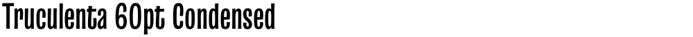 Truculenta 60pt Condensed