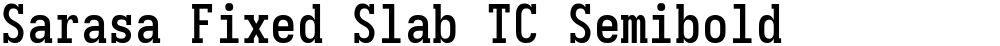 Sarasa Fixed Slab TC Semibold