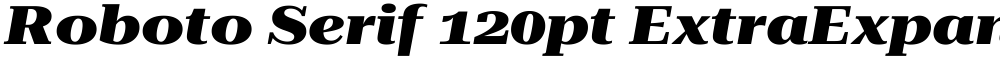 Roboto Serif 120pt ExtraExpanded ExtraBold