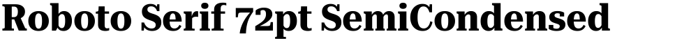 Roboto Serif 72pt SemiCondensed