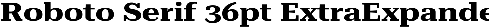 Roboto Serif 36pt ExtraExpanded