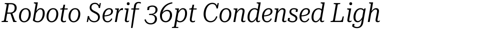 Roboto Serif 36pt Condensed Light