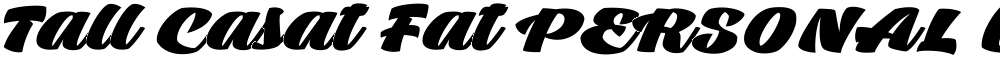 Tall Casat Fat PERSONAL USE
