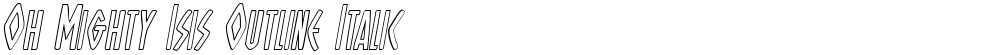 Oh Mighty Isis Outline Italic
