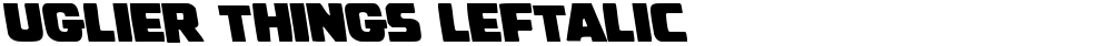 Uglier Things Leftalic