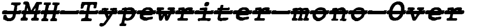 JMH Typewriter mono Over
