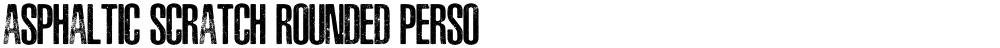 ASPHALTIC SCRATCH ROUNDED PERSO