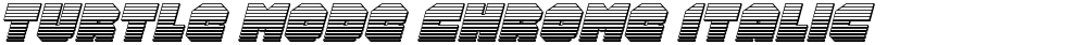 Turtle Mode Chrome Italic
