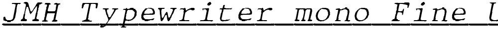 JMH Typewriter mono Fine Under
