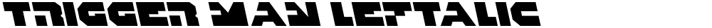 Trigger Man Leftalic